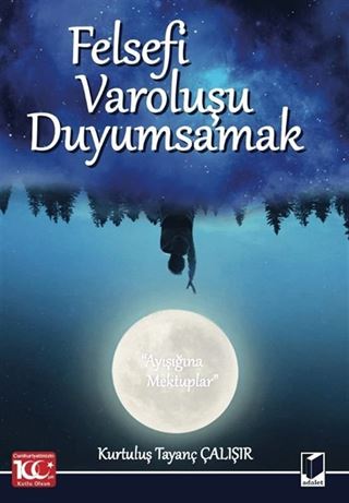 Felsefi Varoluşu Duyumsamak (Ayışığına Mektuplar)