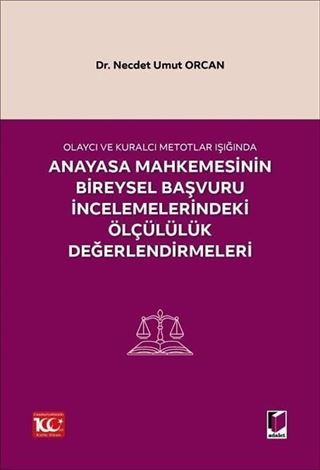 Olaycı ve Kuralcı Metotlar Işığında Anayasa Mahkemesinin Bireysel Başvuru İncelemelerindeki Ölçülülük Değerlendirmeleri
