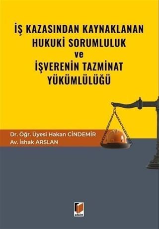 İş Kazasından Kaynaklanan Hukuki Sorumluluk ve İşverenin Tazminat Yükümlülüğü