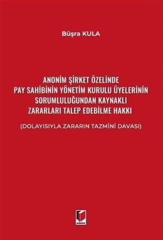 Anonim Şirket Özelinde Pay Sahibinin Yönetim Kurulu Üyelerinin Sorumluluğundan Kaynaklı Zararları Talep Edebilme Hakkı