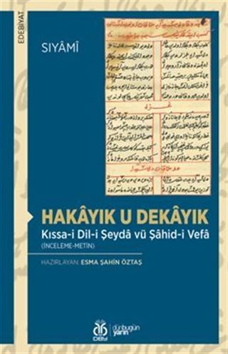 Hakayık u Dekayık Kıssa-i Dil-i Şeyda vü Şahid-i Vefa (İnceleme-Metin)