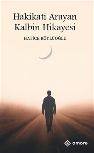 Hakikati Arayan Kalbin Hikayesi