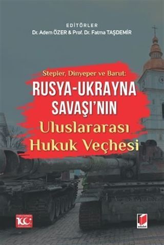Stepler, Dinyeper ve Barut: Rusya - Ukrayna Savaşı'nın Uluslararası Hukuk Veçhesi
