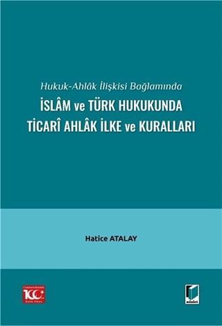Hukuk-Ahlak İlişkisi Bağlamında İslam ve Türk Hukukunda Ticari Ahlak İlke ve Kuralları