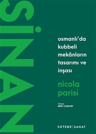 Sinan / Osmanlı'da Kubbeli Mekanların Tasarımı ve İnşası