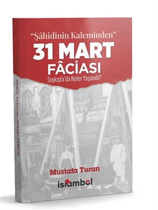 'Şahidinin Kaleminden' 31 Mart Faciası