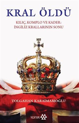 Kral Öldü / Kılıç Komplo ve Kader İngiliz Krallarının Sonu