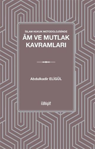 İslam Hukuk Metodolojisinde Âm ve Mutlak Kavramları