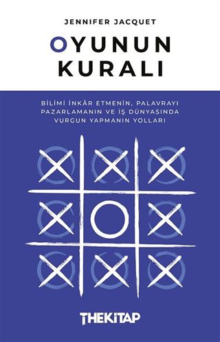 Oyunun Kuralı: Bilimi İnkar Etmenin, Palavrayı Pazarlamanın ve İş Dünyasında Vurgun Yapmanın Yolları