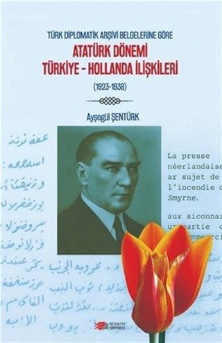 Türk Diplomatik Arşivi Belgelerine Göre Atatürk Dönemi Türkiye-Hollanda İlişkileri