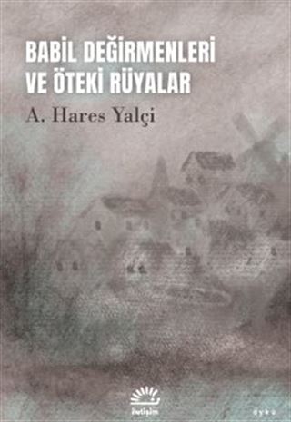 Babil Değirmenleri ve Öteki Rüyalar
