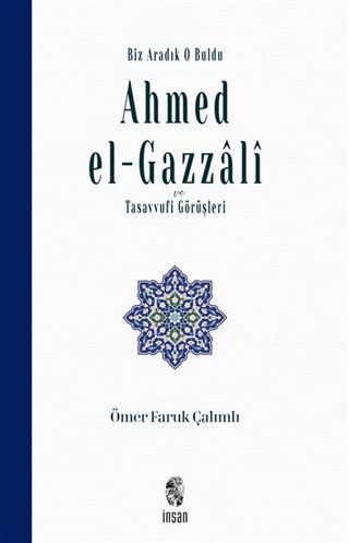 Biz Aradık O Buldu Ahmed el-Gazzalî ve Tasavvufi Görüşleri
