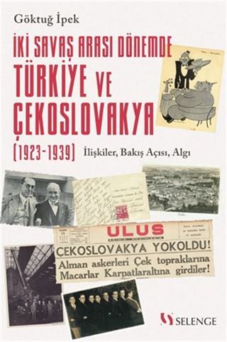 İki Savaş Arası Dönemde Türkiye ve Çekoslovakya (1923-1939) / İlişkiler, Bakış Açısı, Algı