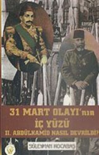 31 Mart Olayı'nın İç Yüzü II. Abdülhamid Nasıl Devrildi?