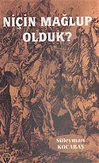 Niçin Mağlup Olduk?