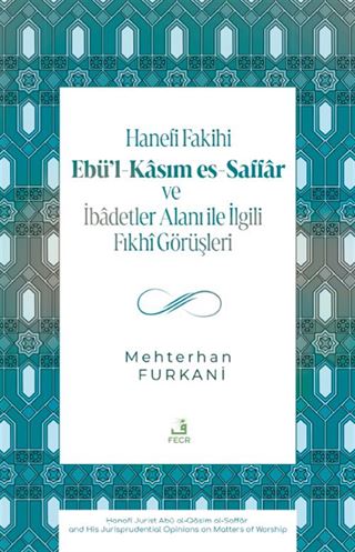 Hanefi Fakihi Ebü'l-Kasım es-Saffar ve İbadetler Alanı ile İlgili Fıkhî Görüşleri