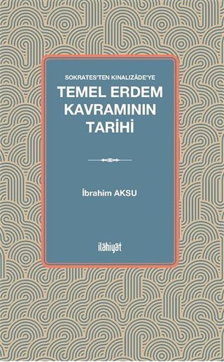 Sokrates'ten Kınalızade'ye Temel Erdem Kavramının Tarihi