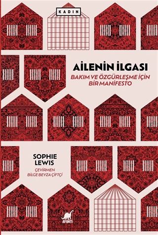Ailenin İlgası: Bakım ve Özgürleşme için Bir Manifesto