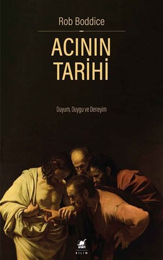 Acının Tarihi: Duyum, Duygu ve Deneyim