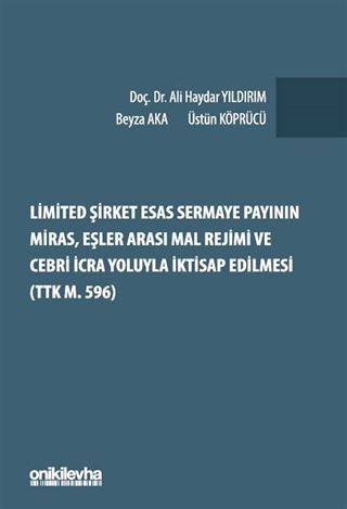 Limited Şirket Esas Sermaye Payının Miras, Eşler Arası Mal Rejimi ve Cebri İcra Yoluyla İktisap Edilmesi (TTK m. 596)