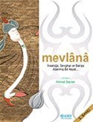 Mevlana / İnsanlığa, Sevgiye ve Barışa Adanmış Bir Hayat