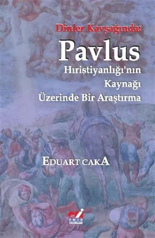 Dinler Kavşağında: Pavlus Hıristiyanlığı'nın Kaynağı Üzerinde Bir Araştırma