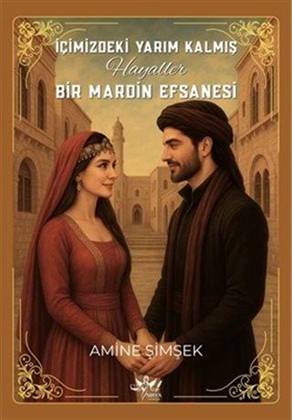 İçimizdeki Yarım Kalmış Hayaller Bir Mardin Efsanesi
