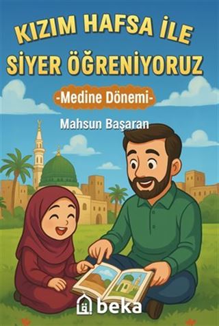 Kızım Hafsa ile Siyer Öğreniyoruz Medine Dönemi
