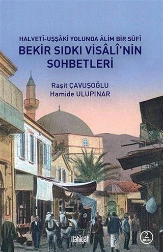 Bekir Sıdkı Visalî'nin Sohbetleri Halvetî-Uşşakî Yolunda Âlim Bir Sûfî