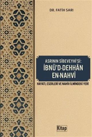 Asrının Sibeveyhi'si İbnü'd Dehhan En Nahvi (Hayatı Eserleri ve Nahiv İlmindeki Yeri)