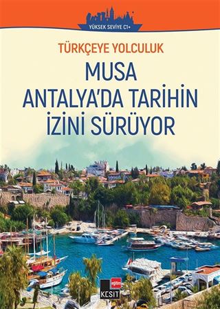 Musa Antalya'da Tarihin İzini Sürüyor / Türkçeye Yolculuk (Orta Seviye C1+)