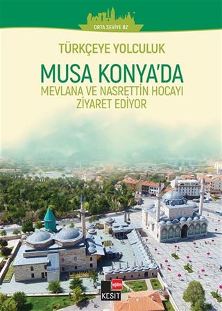 Musa Konya'da Mevlana ve Nasrettin Hocayı Ziyaret Ediyor / Türkçeye Yolculuk (Orta Seviye C1+)