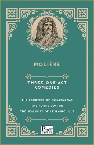 Three One-Act Comedies The Countess of Escarbagnas - The Flying Doctor - The Jealousy of le Barbouillé