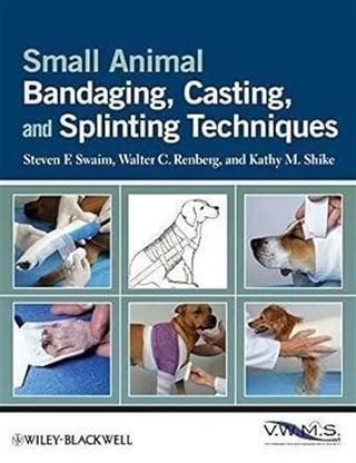 Small Animal Bandaging, Casting, Splinting Techniq