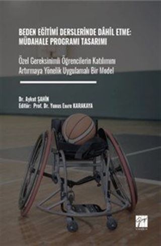 Beden Eğitimi Derslerinde Dahil Etme: Müdahale Programı Tasarımı Özel Gereksinimli Öğrencilerin Katılımını Artırmaya Yönelik Uygulamalı Bir Model