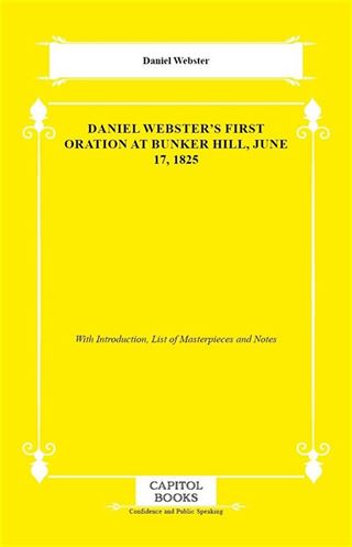 Daniel Webster's First Oration at Bunker Hill, June 17, 1825