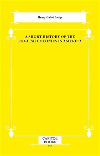 A Short History of the English Colonies in America