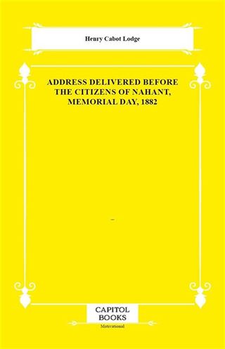 Address Delivered Before the Citizens of Nahant, Memorial Day, 1882