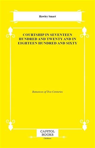 Courtship in Seventeen Hundred and Twenty and in Eighteen Hundred and Sixty