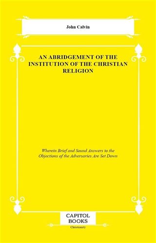 An Abridgement of the Institution of the Christian Religion