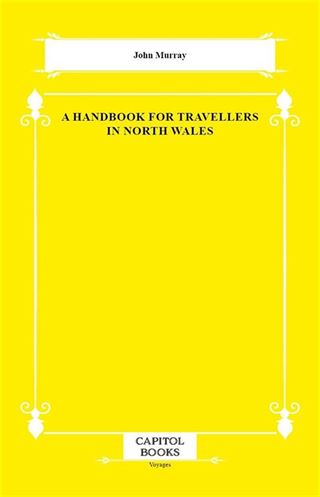 A Handbook for Travellers in North Wales