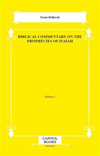 Biblical Commentary on the Prophecies of Isaiah