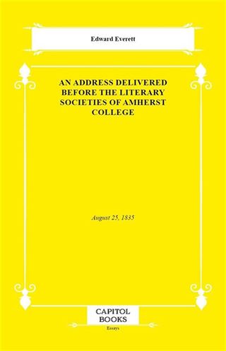 An Address Delivered Before the Literary Societies of Amherst College