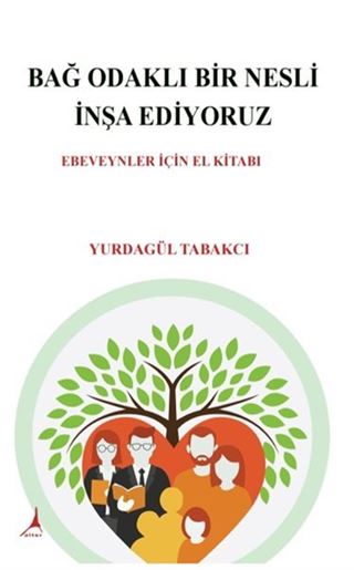 Bağ Odaklı Bir Nesli İnşa Ediyoruz / Ebeveynler İçin El Kitabı
