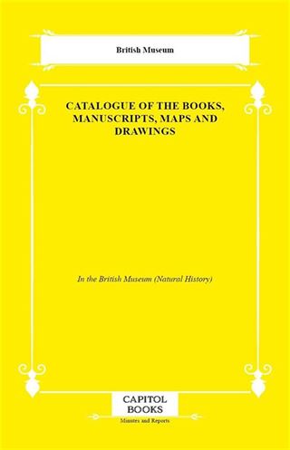 Catalogue of the Books, Manuscripts, Maps and Drawings