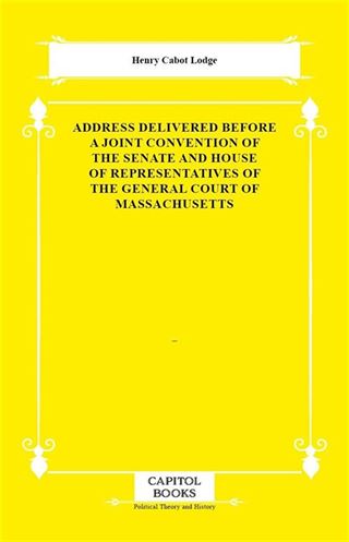 Address Delivered Before a Joint Convention of the Senate and House of Representatives of the General Court of Massachusetts