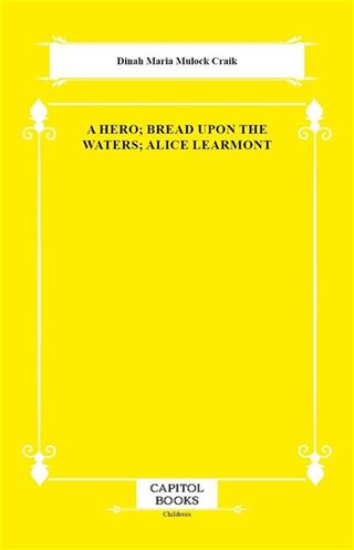 A Hero; Bread Upon the Waters; Alice Learmont