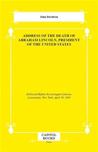 Address of the Death of Abraham Lincoln, President of the United States