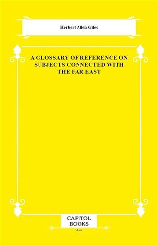 A Glossary of Reference on Subjects Connected With the Far East