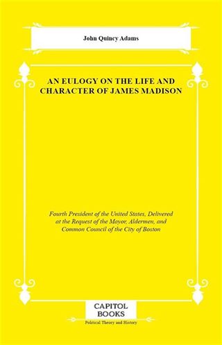 An Eulogy on the Life and Character of James Madison